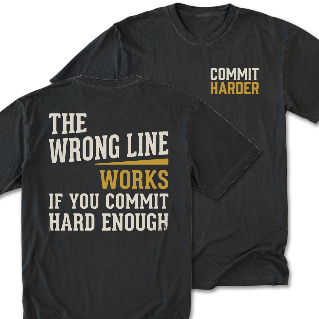 Two black graphic t-shirts shown on a plain white background, displaying the front and back designs. The front features the text 'COMMIT HARDER' in white and mustard yellow. The back features the text 'THE WRONG LINE WORKS IF YOU COMMIT HARD ENOUGH'.