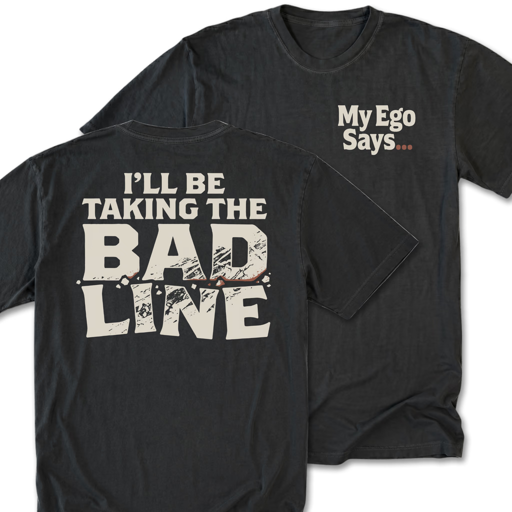 Two black graphic t-shirts shown on a white background, displaying the front and back designs. The front features the text 'My Ego Says. The back features the text 'I'll be taking the bad line'.