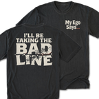 Two black graphic t-shirts shown on a white background, displaying the front and back designs. The front features the text 'My Ego Says. The back features the text 'I'll be taking the bad line'.