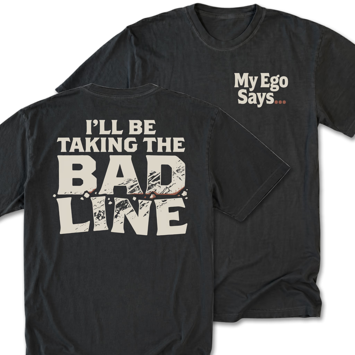 Two black graphic t-shirts shown on a white background, displaying the front and back designs. The front features the text 'My Ego Says. The back features the text 'I'll be taking the bad line'.