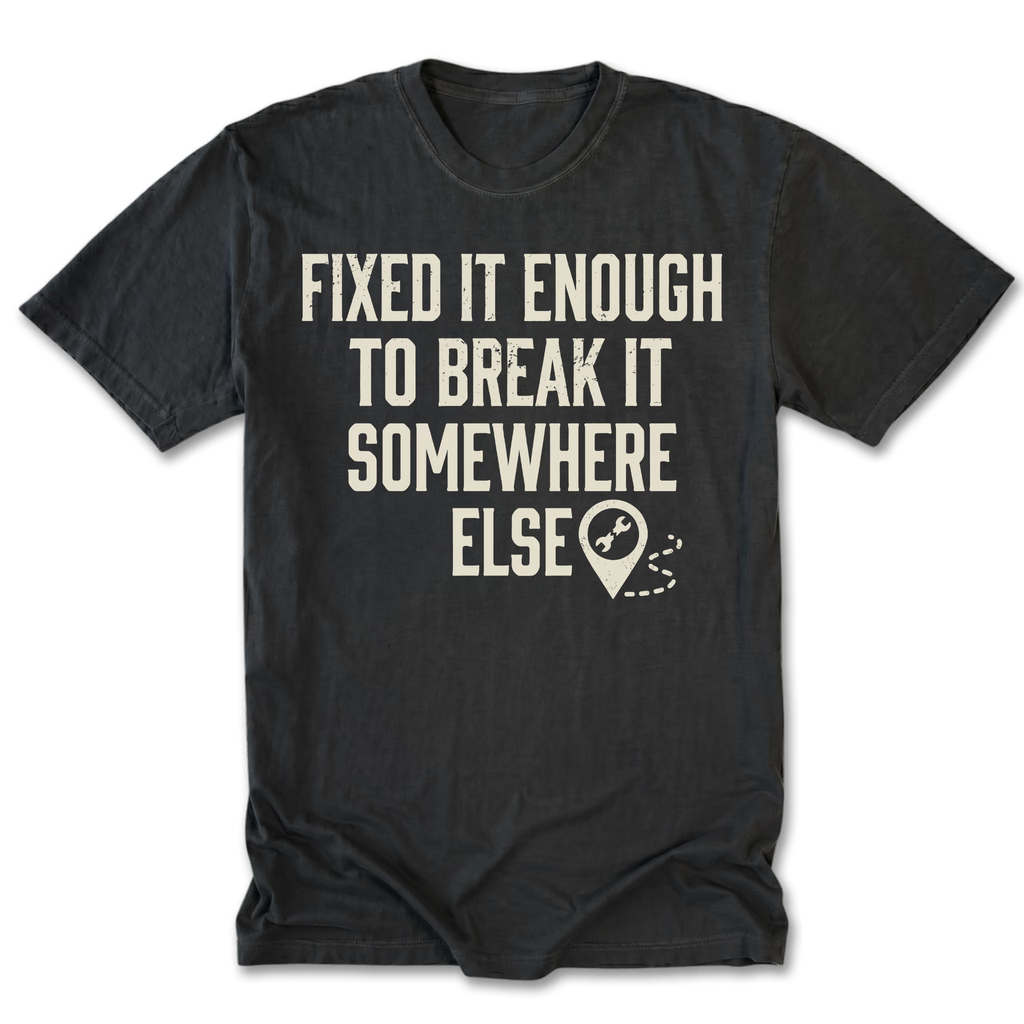 Black Tall Tee featuring the Fixed It Enough to Break It Somewhere Else design on the front by Trail Snark.