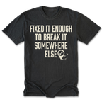 Black Tall Tee featuring the Fixed It Enough to Break It Somewhere Else design on the front by Trail Snark.