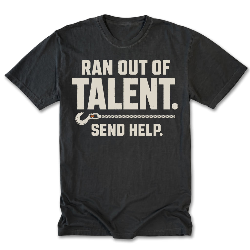 A black crewneck t-shirt with a distressed off-white graphic that reads 'RAN OUT OF TALENT. SEND HELP.