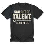 A black crewneck t-shirt with a distressed off-white graphic that reads 'RAN OUT OF TALENT. SEND HELP.