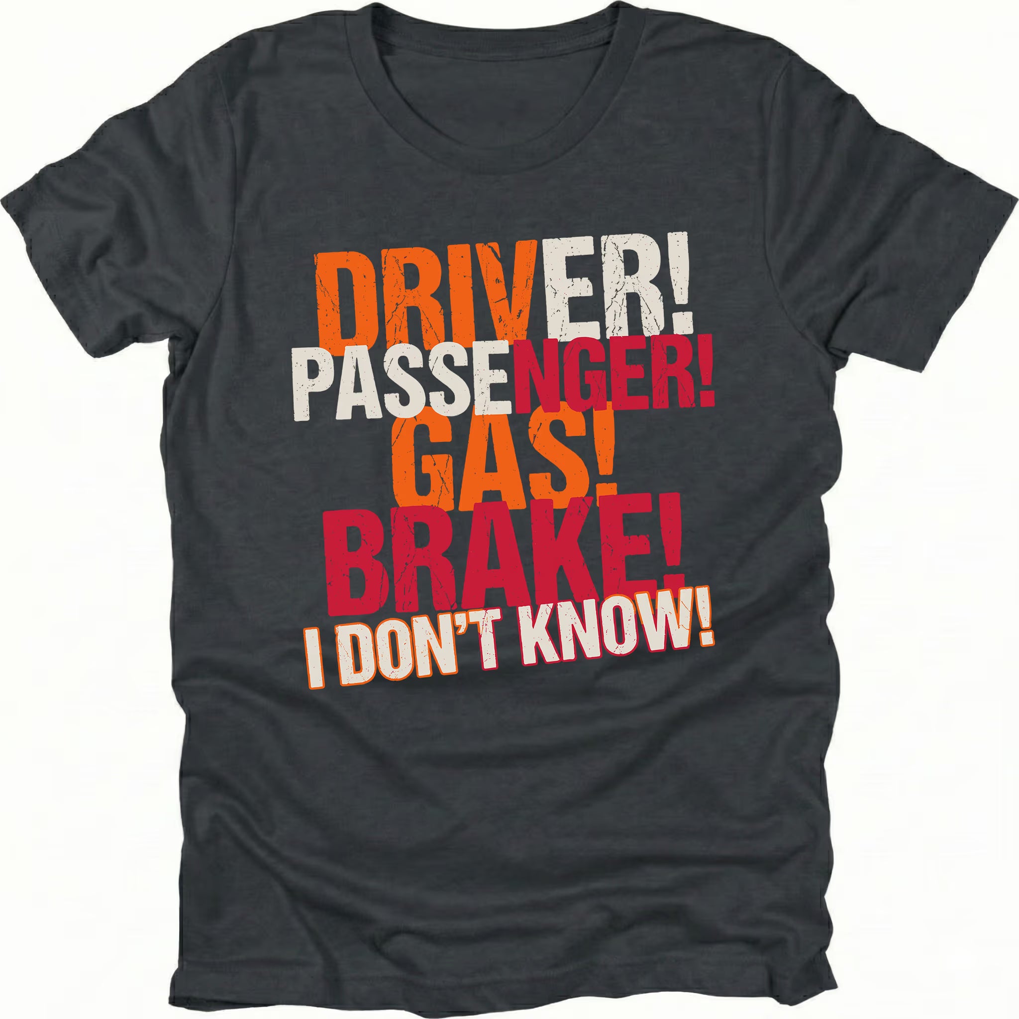 Black t-shirt featuring driver passenger gas brake i dont know bold stacked text graphic shown from the front by Trail Snark.