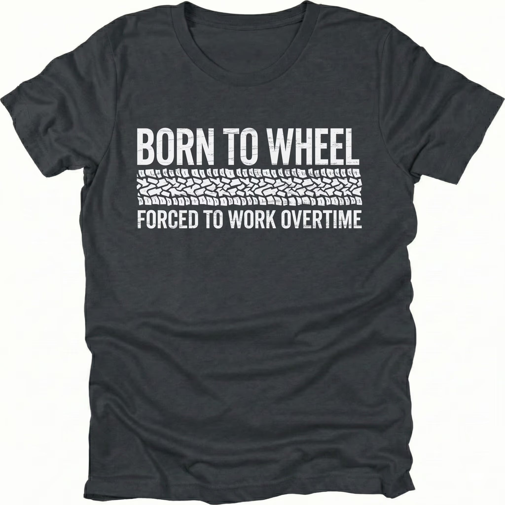 Black t-shirt featuring born to wheel forced to work overtime text with tire track graphic shown from the front by Trail Snark.