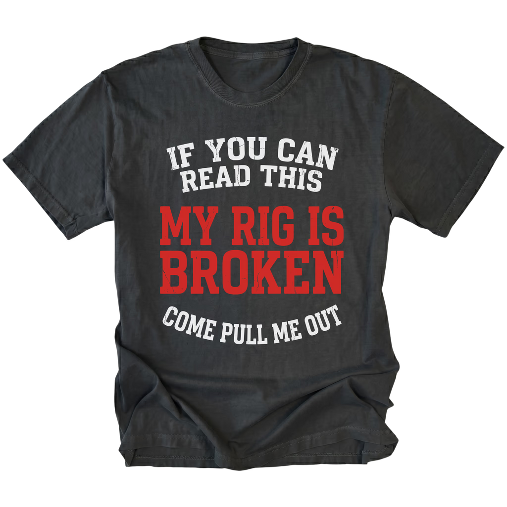 Black T-Shirt with “If You Can Read This My Rig Is Broken Come Pull Me Out” design shown on front view by Trail Snark.