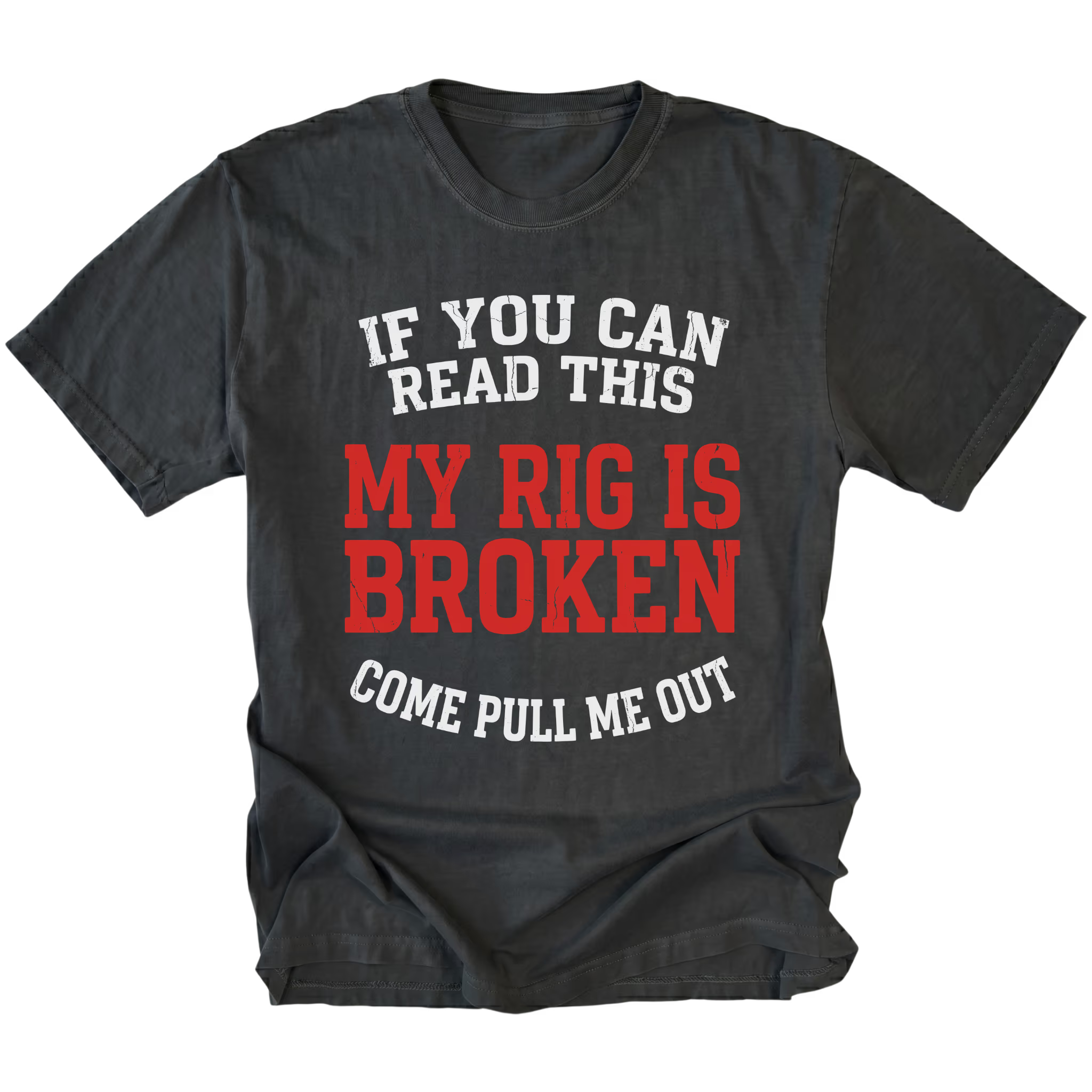 Black T-Shirt with “If You Can Read This My Rig Is Broken Come Pull Me Out” design shown on front view by Trail Snark.
