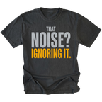 Black T-Shirt featuring That Noise Ignoring It design on front view by Trail Snark.