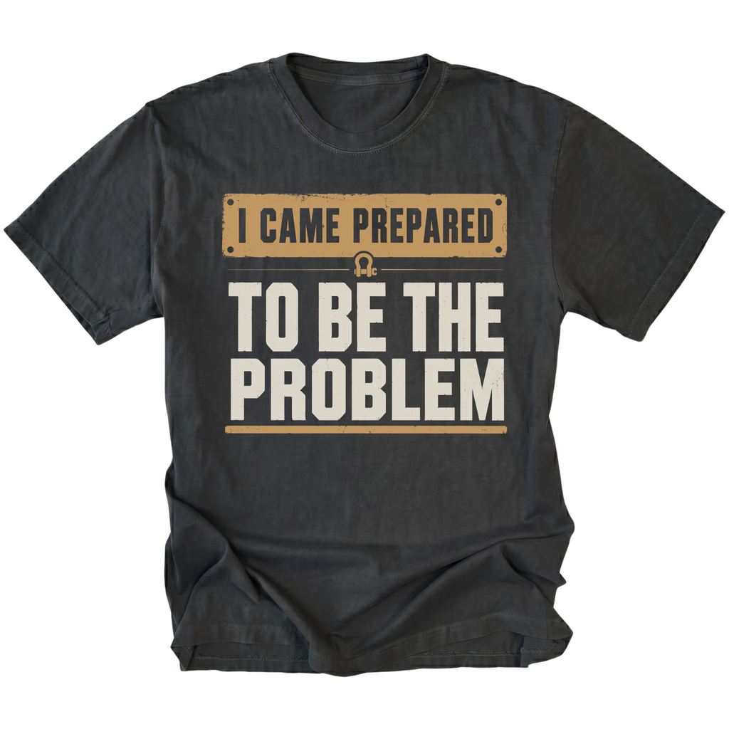 Black T-shirt with an I Came Prepared To Be The Problem design shown from the front by Trail Snark.
