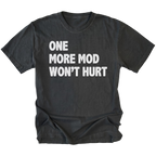 Black T-Shirt with bold white “One More Mod Won’t Hurt” text shown on front view by Trail Snark.