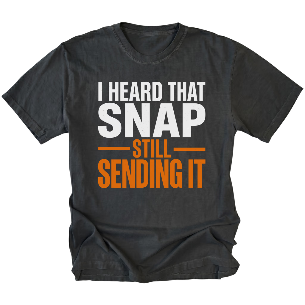 Black T-Shirt featuring “I Heard That Snap Still Sending It” design on front view by Trail Snark.