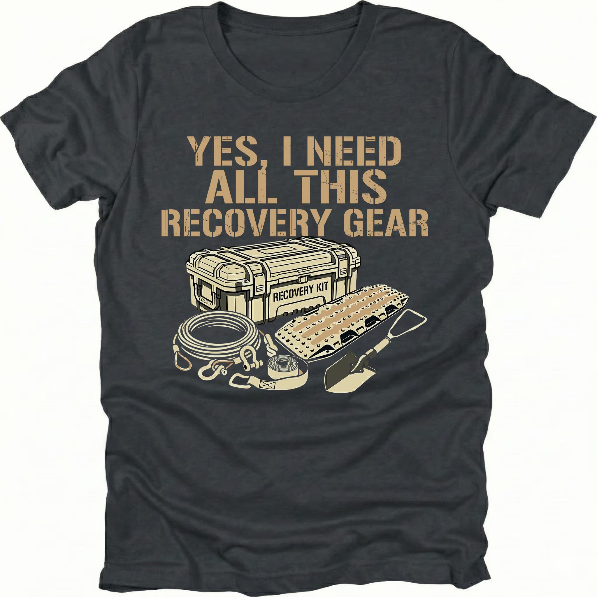 Black t-shirt with text reading “Yes, I Need All This Recovery Gear” above illustrations of a recovery kit, traction boards, shovel, and rope.