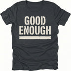 Black t-shirt featuring bold distressed text reading Good Enough with an underline displayed on the front.