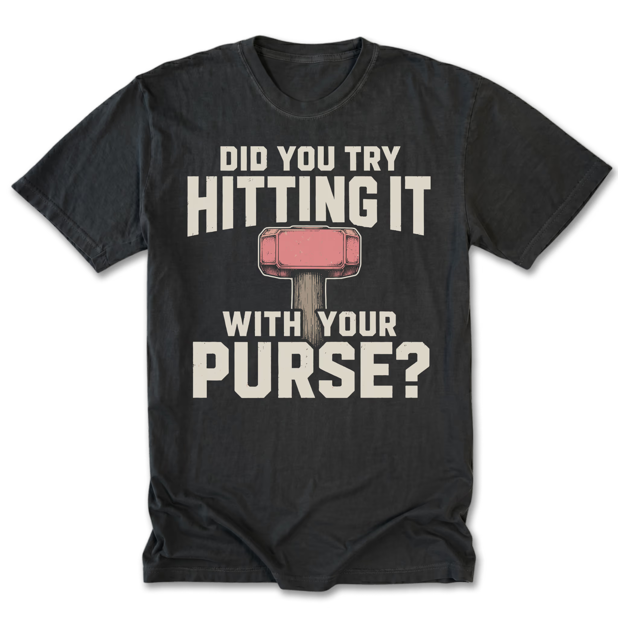 A black t-shirt with a humorous graphic print. The design features the text 'DID YOU TRY HITTING IT WITH YOUR PURSE?' in a distressed off-white font, with a pink and gray purse-shaped hammer illustration in the center.