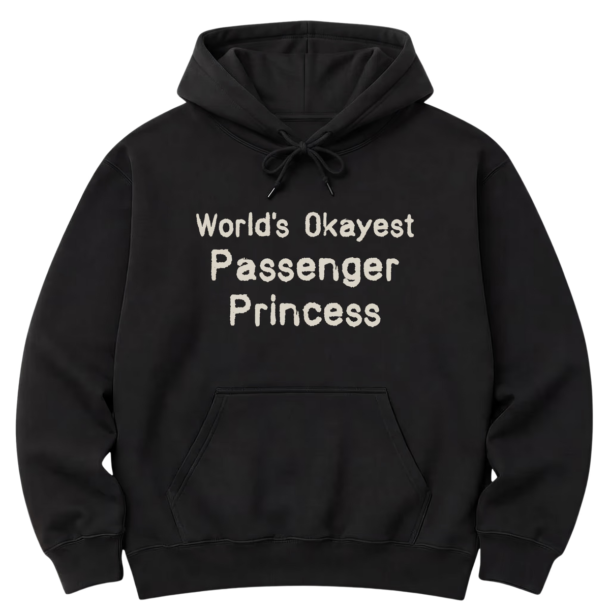 Black pullover hoodie shown from the front, with "World's Okayest Passenger Princess" in three lines of rough-edged cream lettering across the chest.