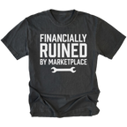 Black t-shirt with Financially Ruined By Marketplace text and wrench graphic shown front view by Trail Snark.