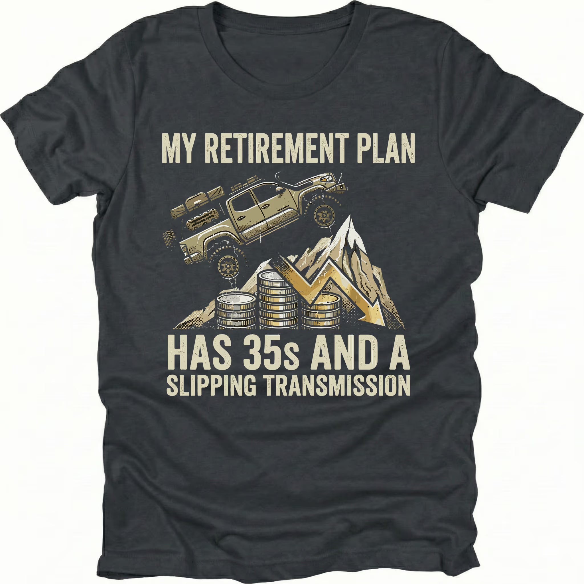 Black t-shirt featuring an off-road truck on a downward graph with coins and text reading My Retirement Plan Has 35s and a Slipping Transmission, front view.