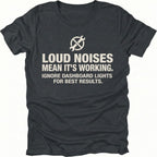 Black t-shirt with wrench icon and text reading Loud Noises Mean It’s Working Ignore Dashboard Lights for Best Results, front view by Trail Snark.
