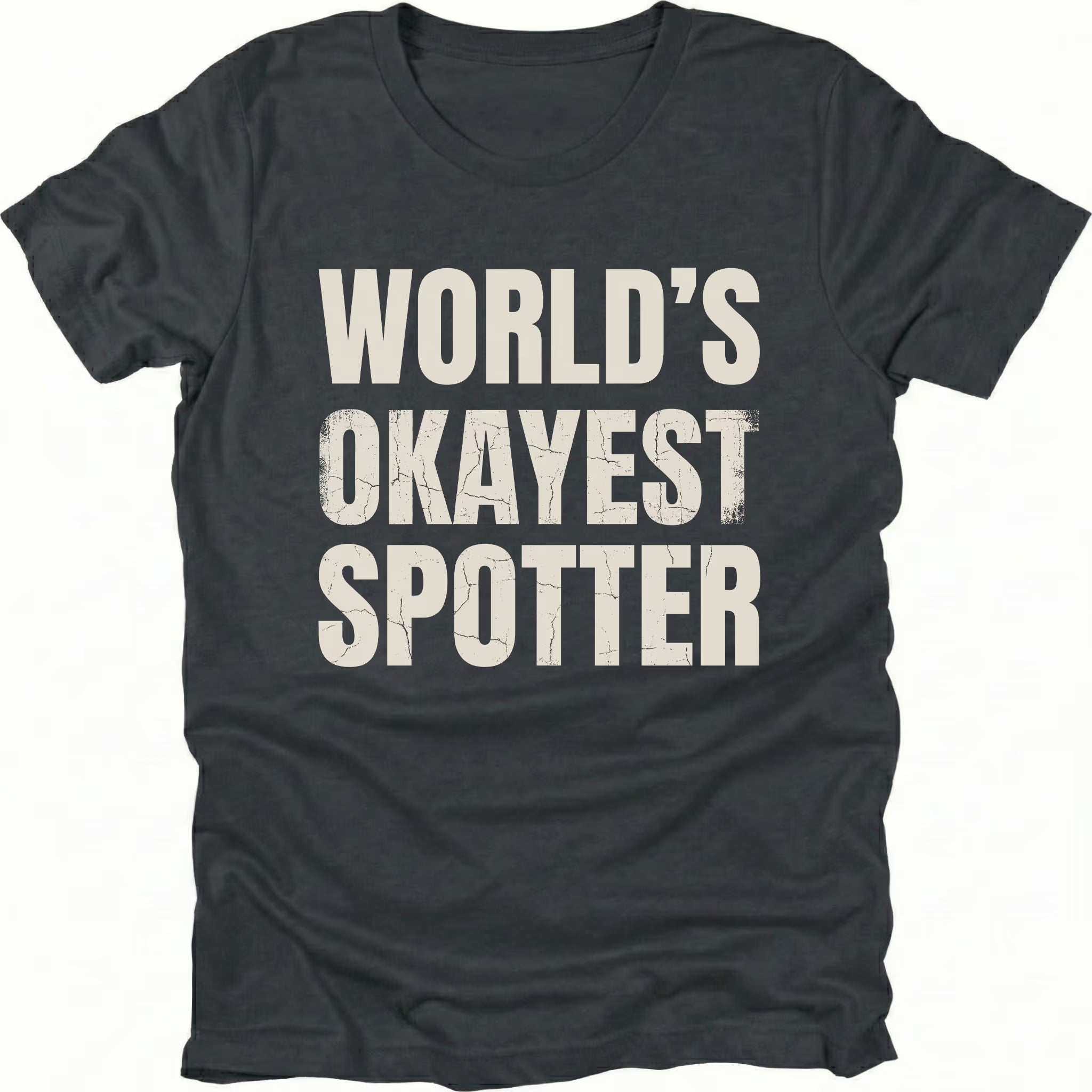 Black t-shirt with bold distressed text reading “World’s Okayest Spotter.”