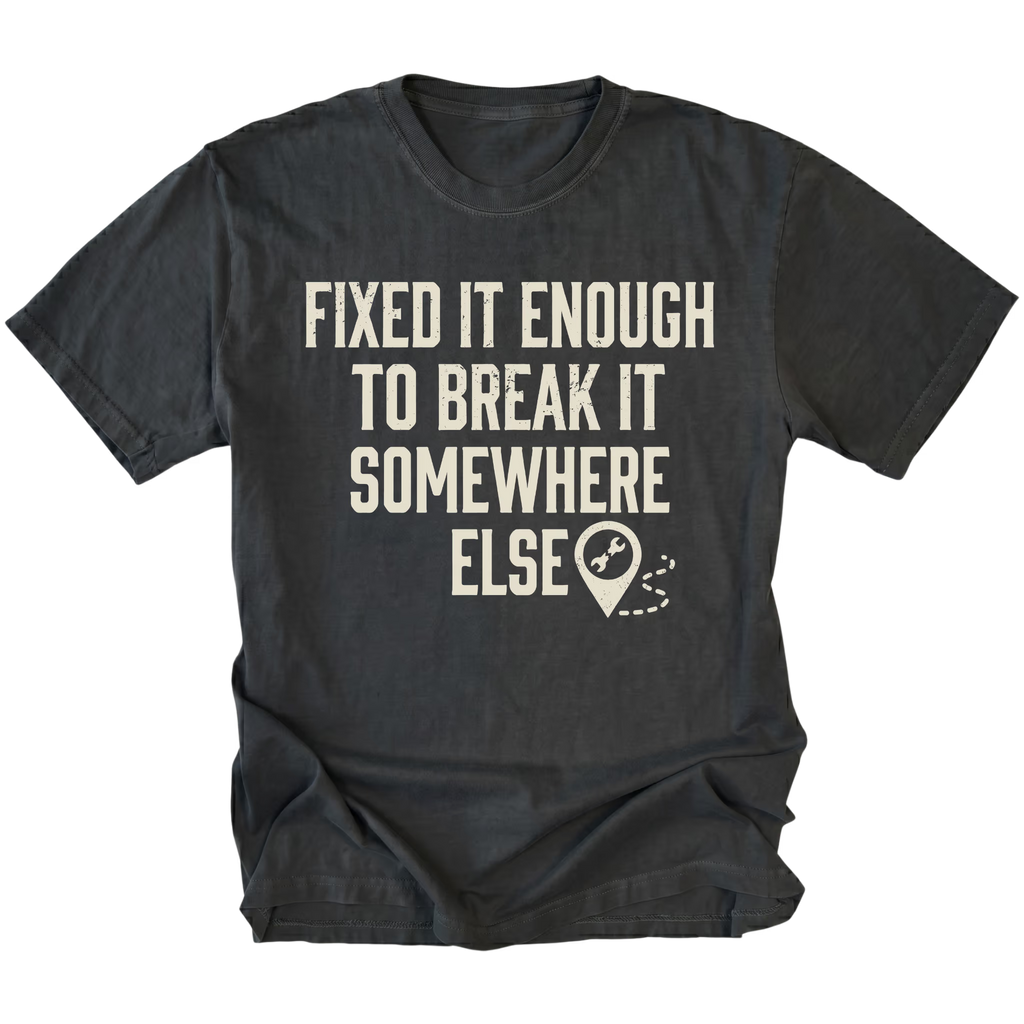 Black t-shirt featuring Fixed It Enough To Break It Somewhere Else design on front view by Trail Snark.