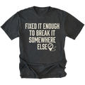 Black t-shirt featuring Fixed It Enough To Break It Somewhere Else design on front view by Trail Snark.
