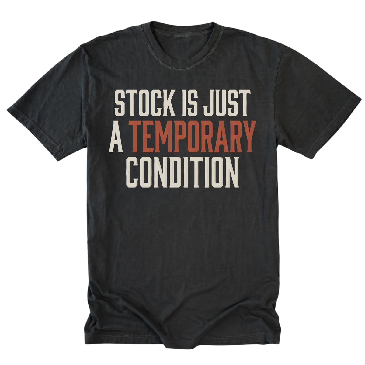 A black graphic t-shirt with the text 'STOCK IS JUST A TEMPORARY CONDITION' printed on the chest. The words 'A TEMPORARY' are highlighted in a muted orange-red color, while the other text is off-white.