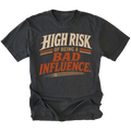 A black graphic t-shirt featuring the text 'HIGH RISK OF BEING A BAD INFLUENCE.' in cream and orange lettering, displayed against a solid white background.