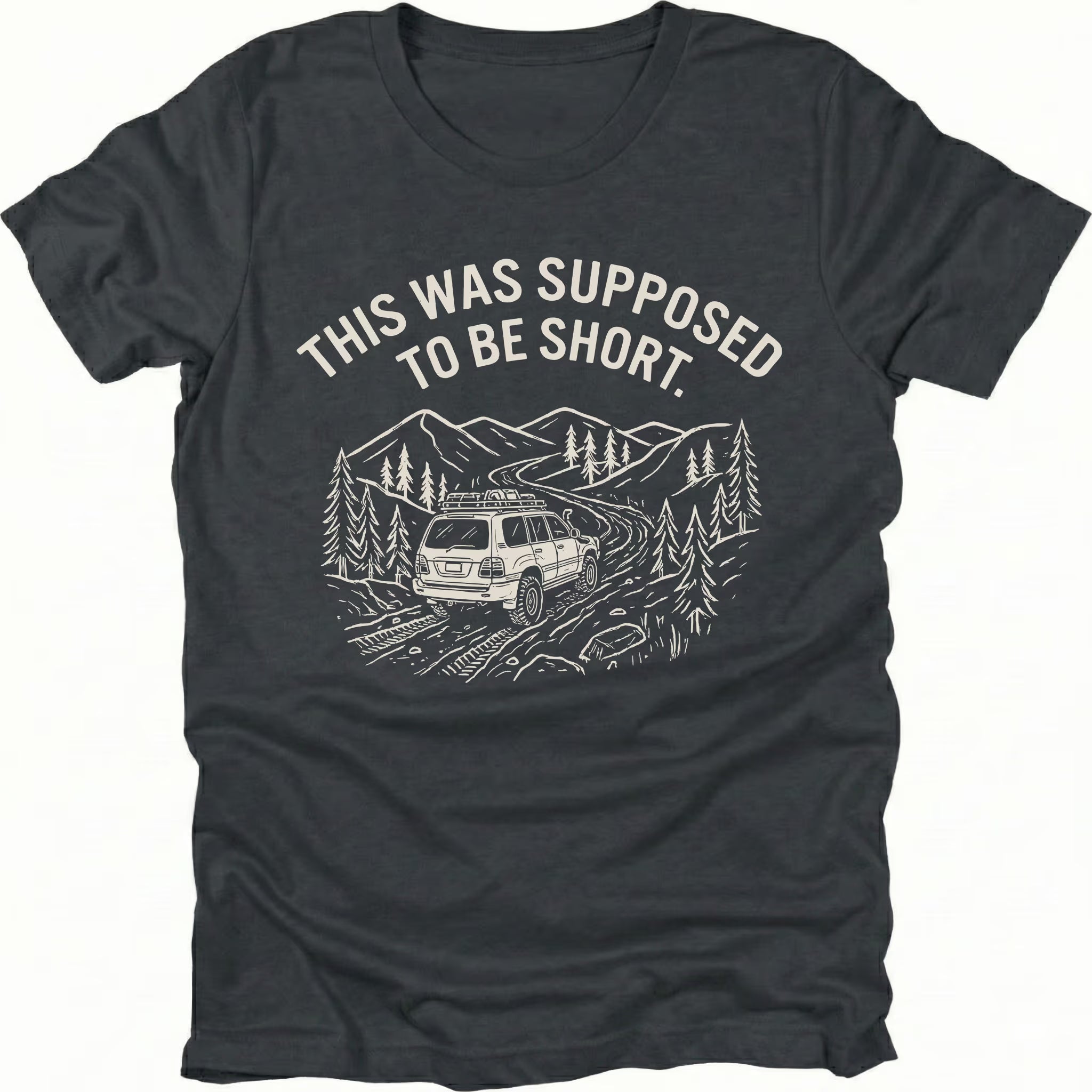 Black t-shirt with text reading “This Was Supposed to Be Short” above an illustration of an SUV driving a winding forest trail through mountains.