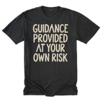 A black tall t-shirt featuring the text 'GUIDANCE PROVIDED AT YOUR OWN RISK'.