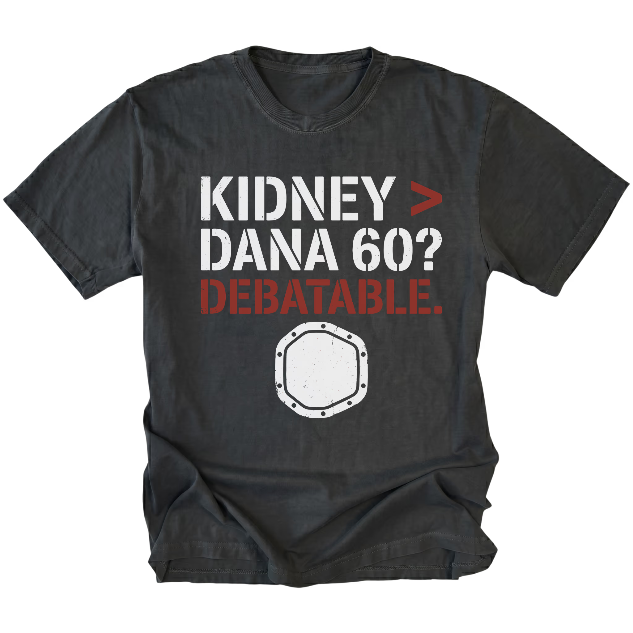 Black t-shirt featuring Kidney greater than Dana 60 debatable design with axle graphic on front view by Trail Snark.