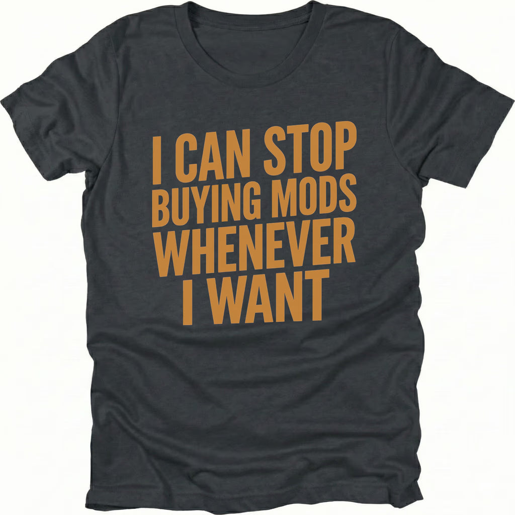 Black T-Shirt with I Can Stop Buying Mods Whenever I Want text design on front view by Trail Snark.