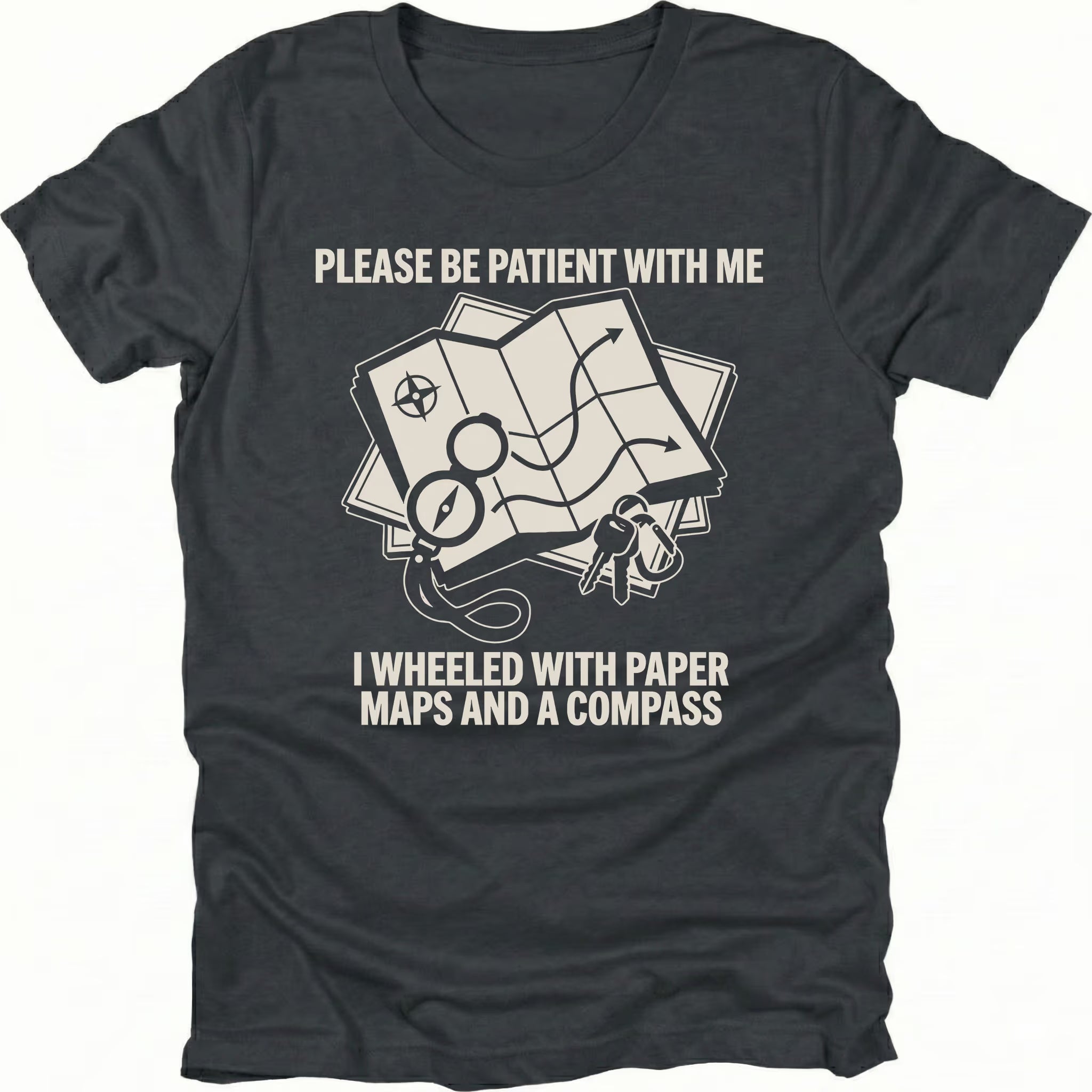 Black T-Shirt with paper map and compass graphic reading “Please Be Patient With Me I Wheeled With Paper Maps And A Compass” shown on front view by Trail Snark.