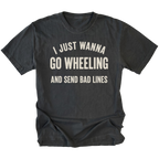 A black t-shirt with distressed cream-colored text that reads 'I JUST WANNA GO WHEELING AND SEND BAD LINES' printed on the front, displayed against a solid white background.
