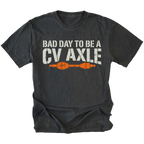 Black T-Shirt featuring Bad Day To Be A CV Axle design with broken axle graphic on front view by Trail Snark.