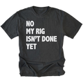 Black T-Shirt featuring the No My Rig Isn’t Done Yet design on the front by Trail Snark.