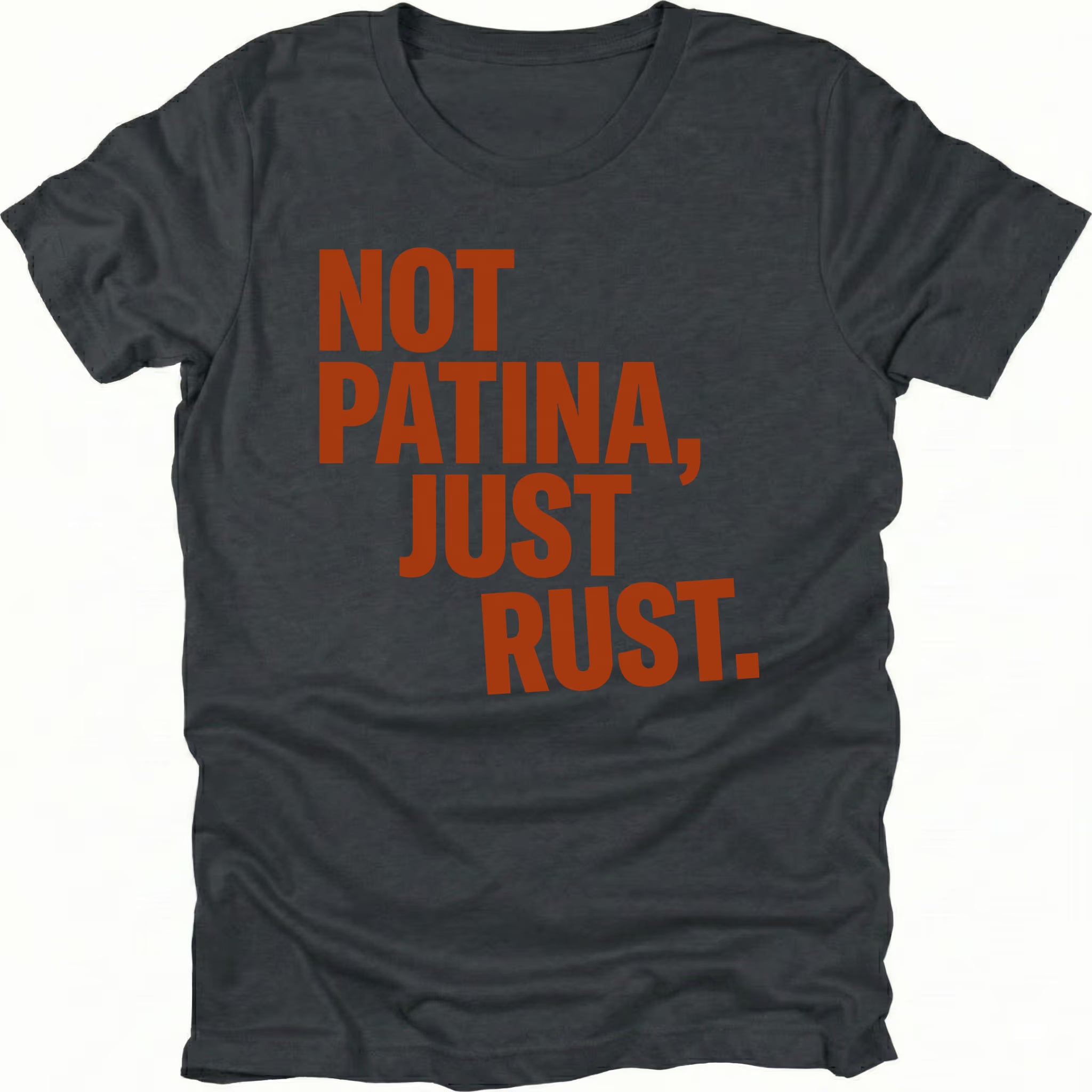 Black t-shirt with bold rust-colored text reading Not Patina, Just Rust on the front.
