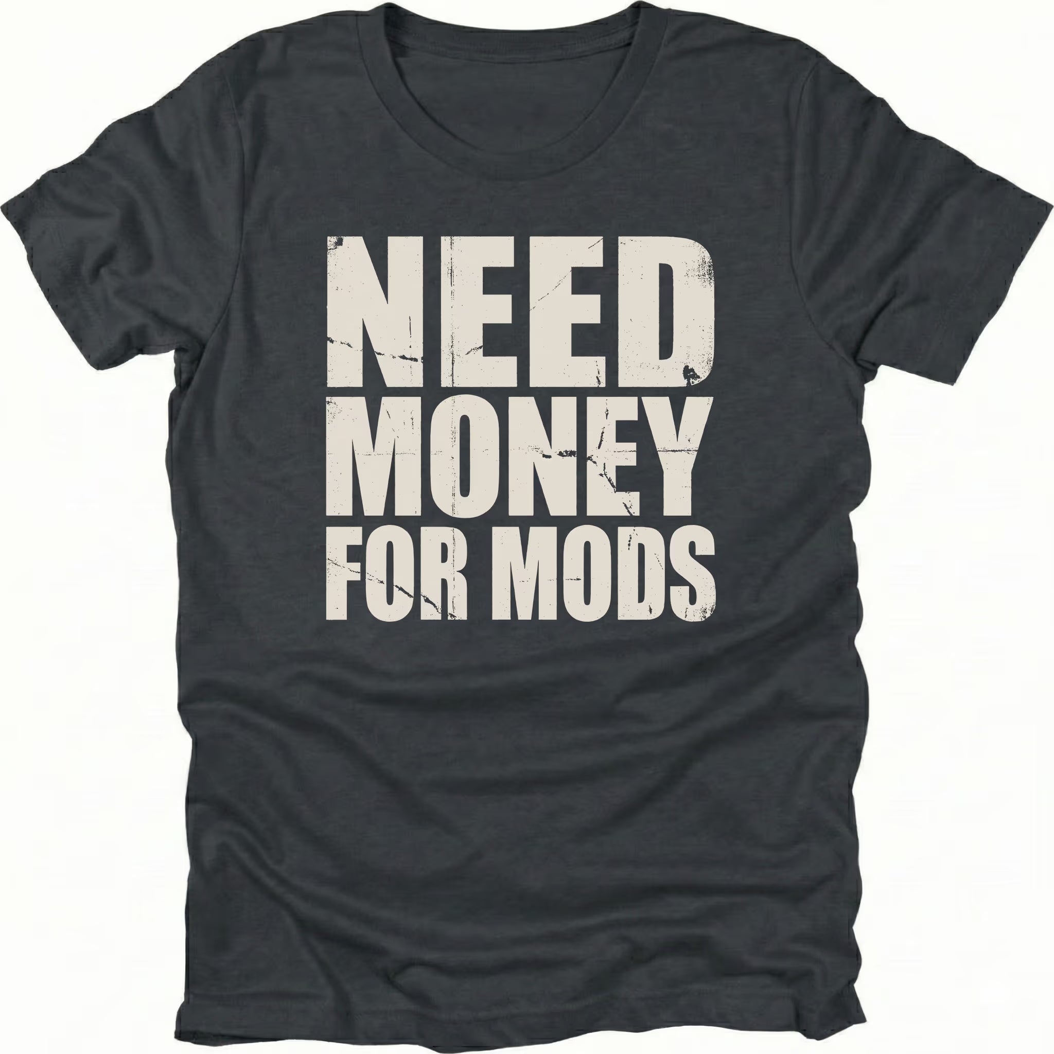 Black t-shirt with large distressed white text reading Need Money For Mods in bold block lettering.