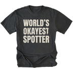 Black t-shirt with bold distressed text reading “World’s Okayest Spotter.”