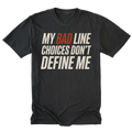 Black crewneck T-shirt shown from the front with large slanted off-white lettering reading "MY BAD LINE CHOICES DON'T DEFINE ME"; "BAD" is highlighted in rust orange.