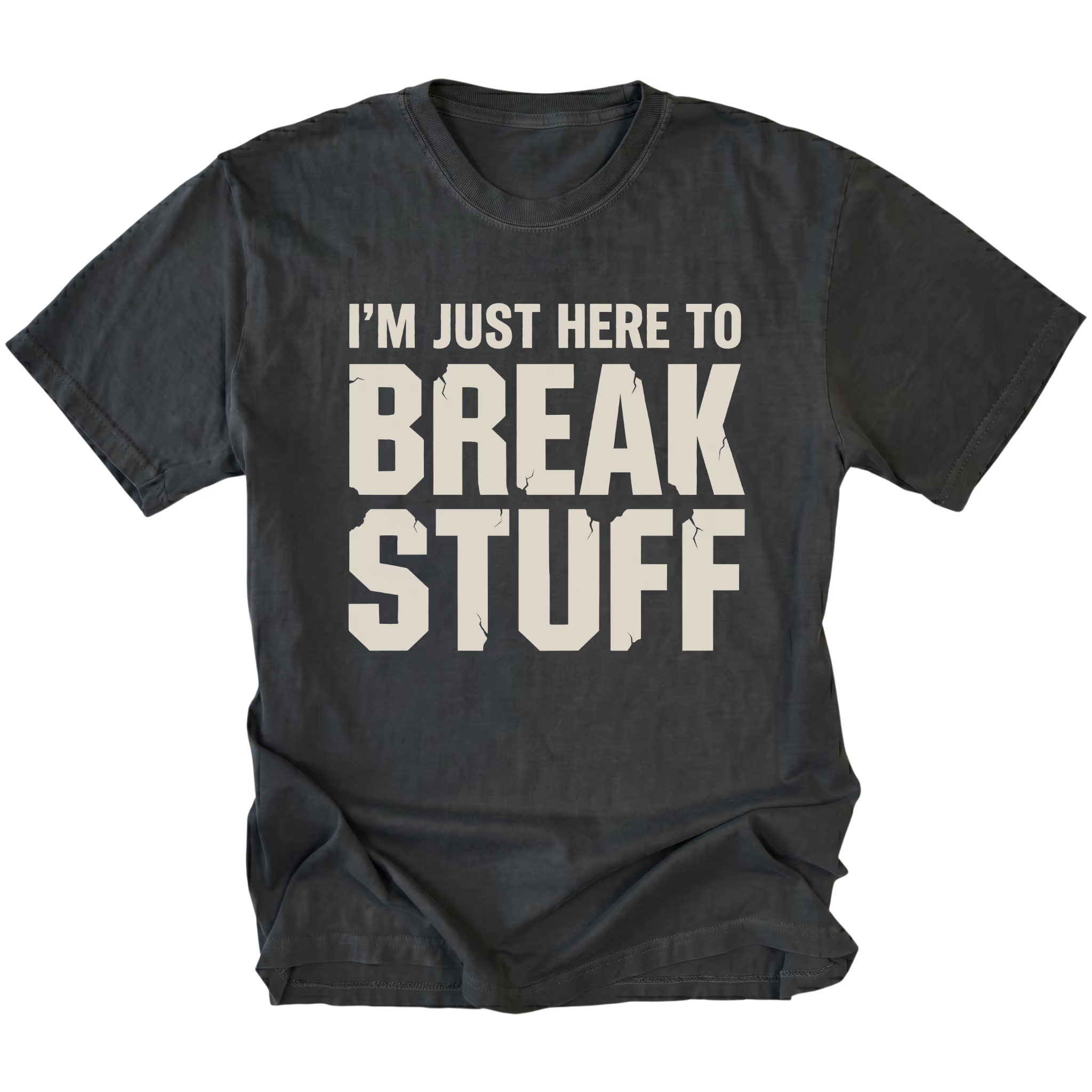 Black t-shirt with bold distressed text reading I’m Just Here To Break Stuff, front view by Trail Snark.