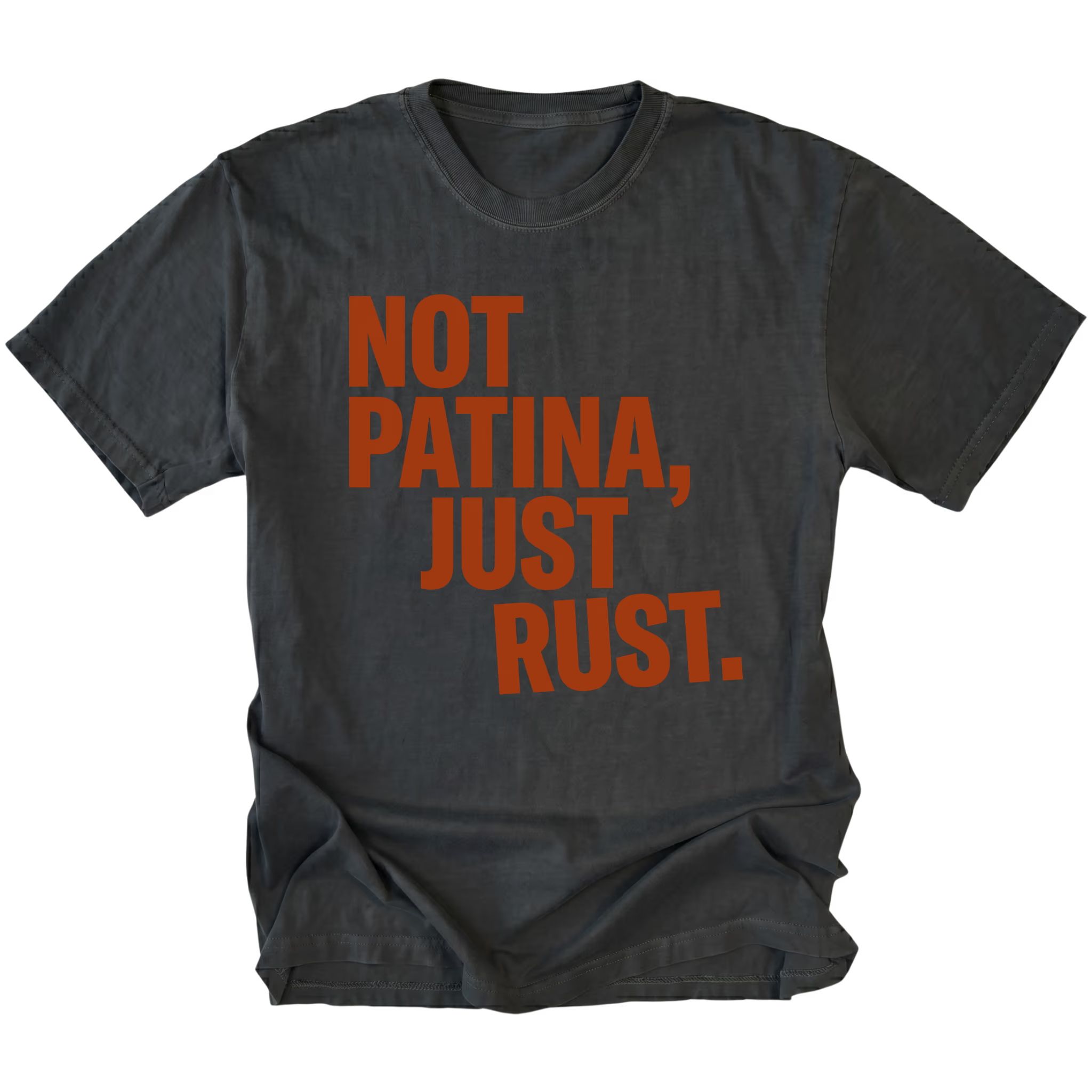 Black t-shirt with bold rust-colored text reading Not Patina, Just Rust on the front.