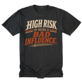 A black t-shirt with a distressed graphic print that reads 'HIGH RISK OF BEING A BAD INFLUENCE.' in cream and orange-red lettering, displayed flat against a solid white background.