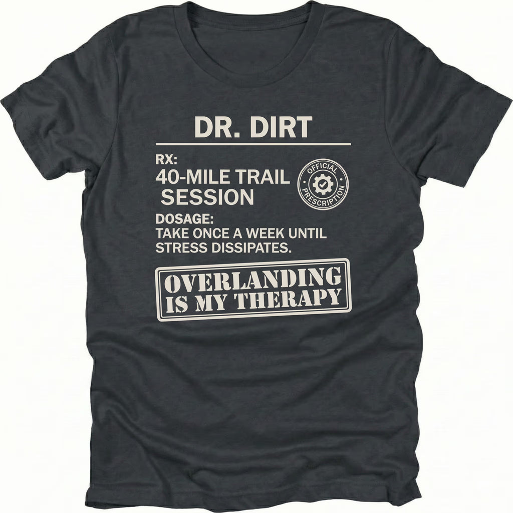 Black T-Shirt with “Dr Dirt” prescription-style graphic and Overlanding Is My Therapy text shown on front view by Trail Snark.
