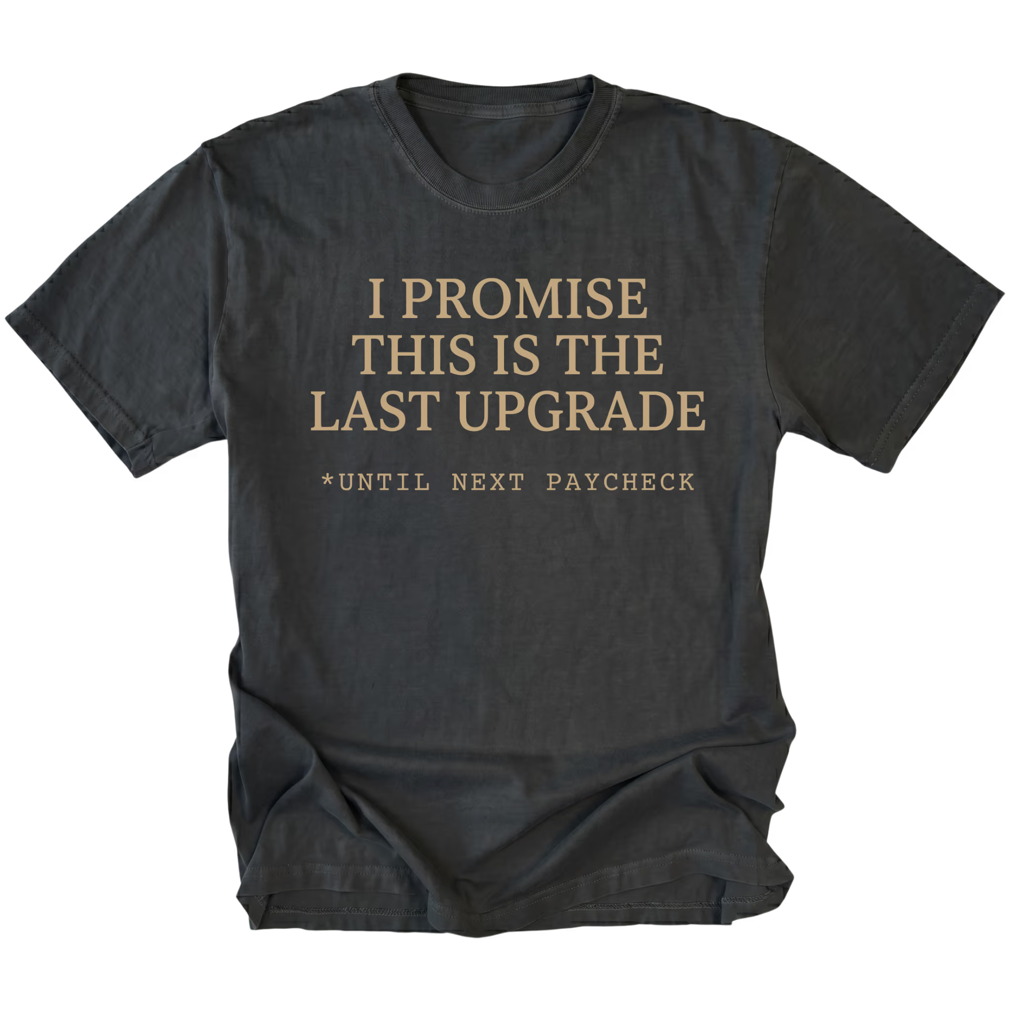 Black t-shirt with I Promise This Is The Last Upgrade text design shown front view by Trail Snark.