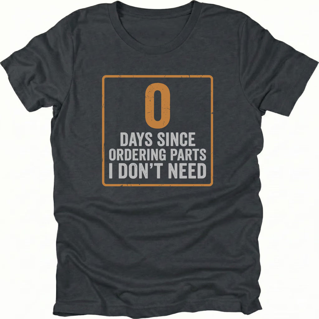 Black T-Shirt featuring 0 days since ordering parts I don’t need design on front view by Trail Snark.