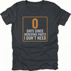 Black T-Shirt featuring 0 days since ordering parts I don’t need design on front view by Trail Snark.