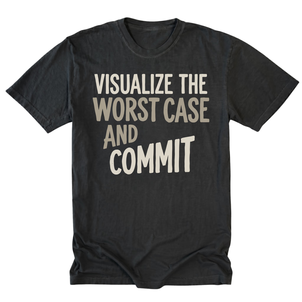 A black tall t-shirt with a distressed graphic print that reads 'VISUALIZE THE WORST CASE AND COMMIT' in cream-colored text, displayed flat against a solid white background.