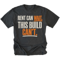 A black graphic t-shirt with the text 'RENT CAN WAIT. THIS BUILD CAN'T.