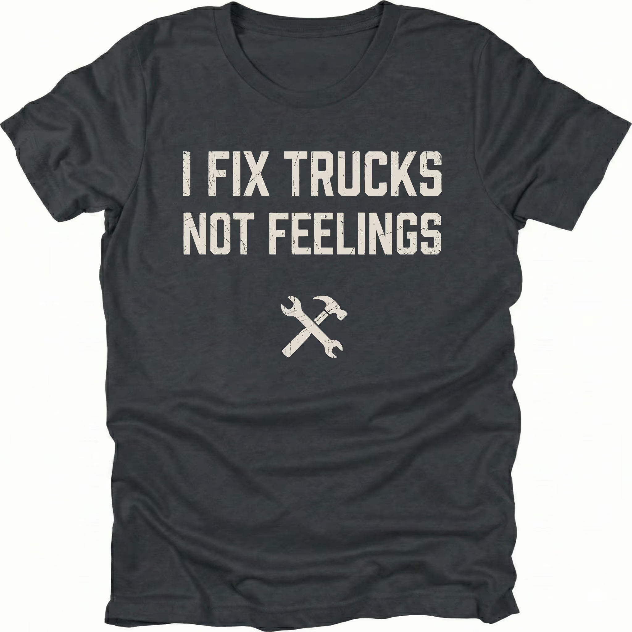 Black t-shirt with bold distressed text reading I Fix Trucks Not Feelings and crossed wrench and hammer icon.
